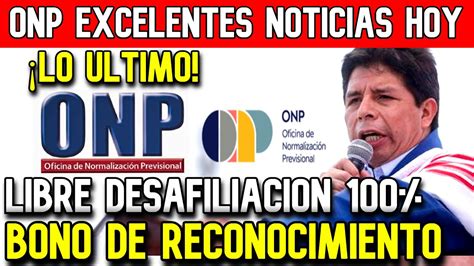 Onp Lo Ultimo Buenas Noticias Se Aprobo Bono Y Libre Desafiliacion