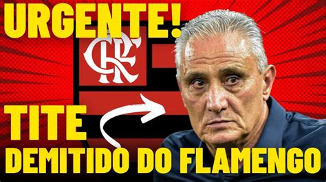 Urgente Tite Demitido Do Flamengo Filipe Lu S Assume O Comando