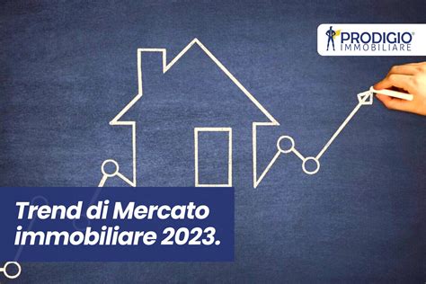 Trend Di Mercato Immobiliare Del 2023 Guida Completa Per Comprare E