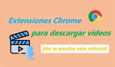 Extensiones De Chrome Para Descargar Videos Y Una Alternativa