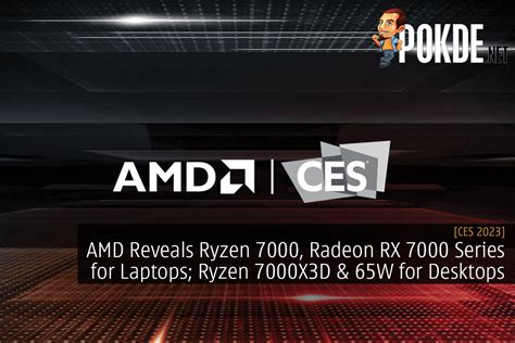 [CES 2023] AMD Reveals Ryzen 7000, Radeon RX 7000 Series for Laptops; Ryzen 7000X3D & 65W for ...