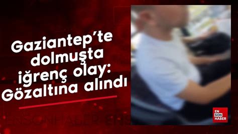 Gaziantep te dolmuşta iğrenç olay Gözaltına alındı Dailymotion Video