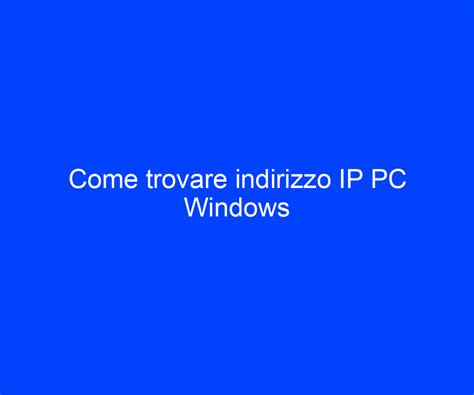 Come Trovare Indirizzo IP PC Windows Riccardo De Bernardinis