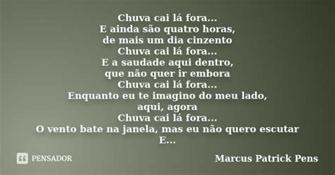 Chuva Cai Lá Fora E Ainda São Marcus Patrick Pens Pensador