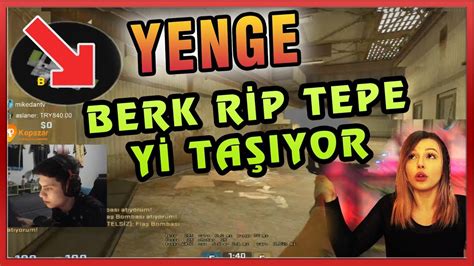 YENGE BERK RİP TEPEYİ TAŞIYOR EFSANE CS GO REKABETÇİ YouTube