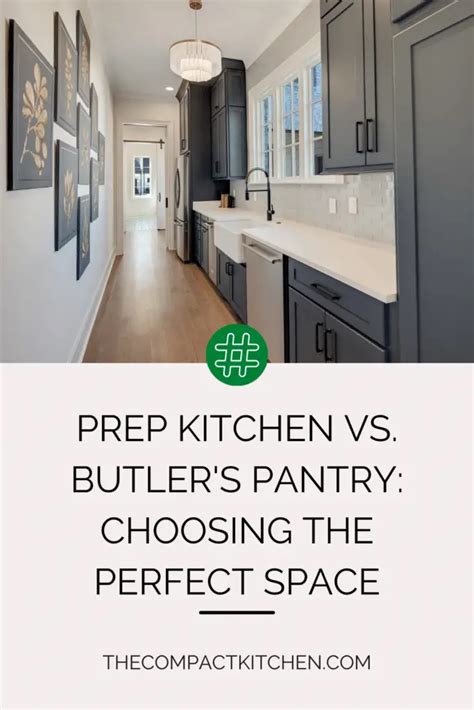 Prep Kitchen Vs Butler S Pantry Choosing The Perfect Space For Your