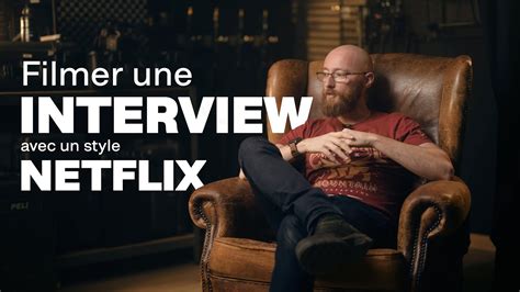 Comment Filmer Une Interview Avec Un Style Documentaire Netflix YouTube