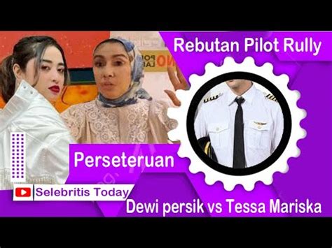 Dewi Persik Dan Tessa Mariska Bertengkar Rebutan Rully Pilot Manakah