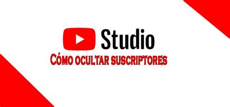 Youtube Studio Cómo ocultar los suscriptores Cómo ser youtuber