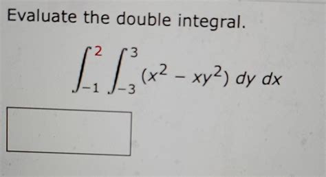 Solved Evaluate the double integral 3 1²₁ 1²₁ x² xy² dy Chegg