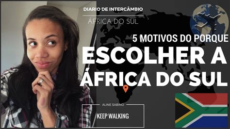 DIARIO DE INTERCAMBIO AFRICA DO SUL 5 Motivos Para Escolher A