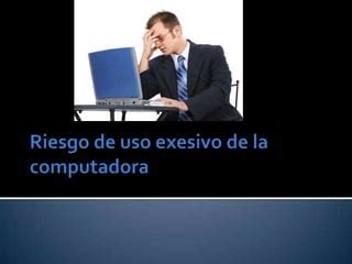 Riesgo De Uso Excesivo De La Computadora PPT