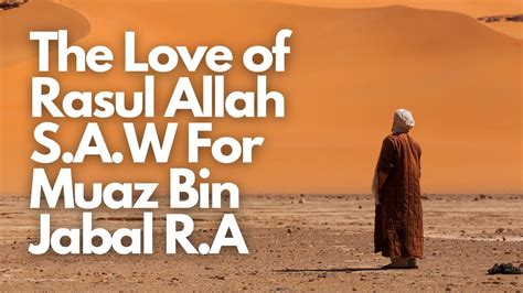 The Beloved Bond Rasul Allah S Endearment For Muadh Bin Jabal RA