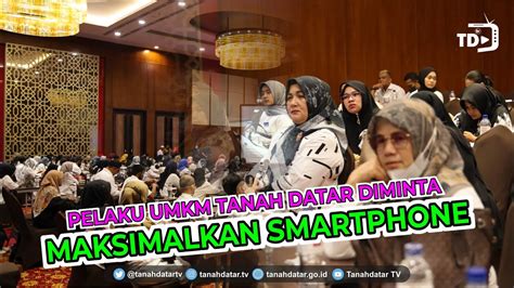 News Pelaku Umkm Tanah Datar Diminta Untuk Maksimalkan Smartphone