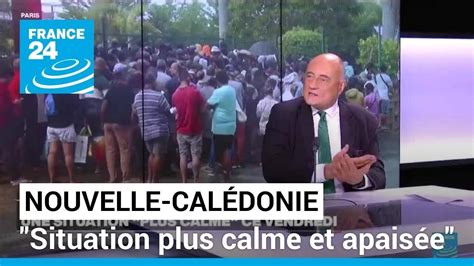 Nouvelle Cal Donie Situation Plus Calme Et Apais E Malgr De