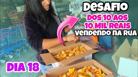 Dos 10 Aos 10 Mil Reais Vendendo Na Rua DIA 18 YouTube