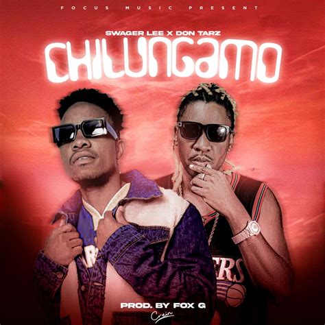 Swagger Lee X Don Tarz Chilungamo Prod By Fox G Umatha Daily