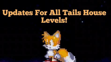 Updates For All Tails House Levels Youtube