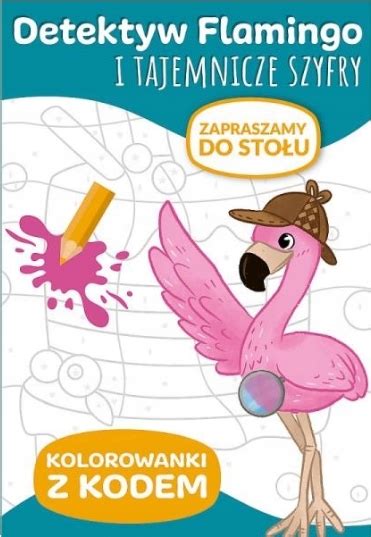 Detektyw Flamingo Z KODEM Zapraszam do stołu Kolorowanka z kodem