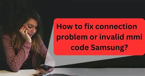 How To Fix Connection Problem Or Invalid Mmi Code Samsung