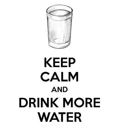 A Black And White Poster With The Words Keep Calm And Drink More Water