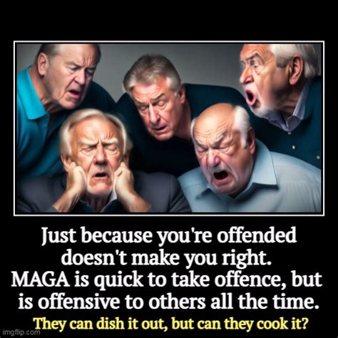 Just Because You Re Offended Doesn T Make You Right MAGA Is Quick To