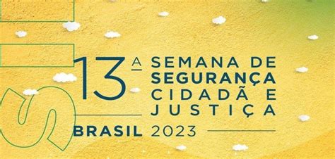 Projeto Moderniza Es Tema Da Semana Da Seguran A Cidad E Justi A