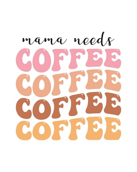 Premium Vector Mama Needs Coffee Mothers Day T Shirt Design Print