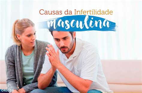 As Principais Causas Da Infertilidade Masculina Cl Nica Origen