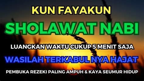 KUN FAYAKUN WASILAH TERKABULNYA HAJAT ANDA CUKUP DENGARKAN 5 MENIT