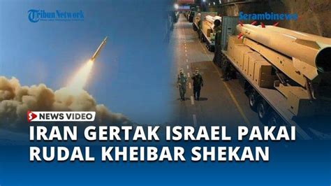 Video Iran Gertak Israel Pakai Rudal Canggih Kheibar Shekan Jangkauannya Hingga 1 450 Km