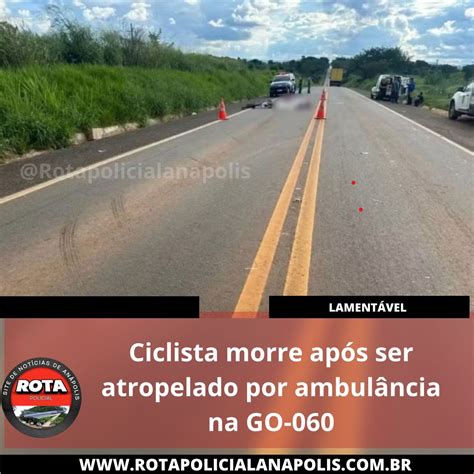 Ciclista Morre Ap S Ser Atropelado Por Ambul Ncia Na Go Rota