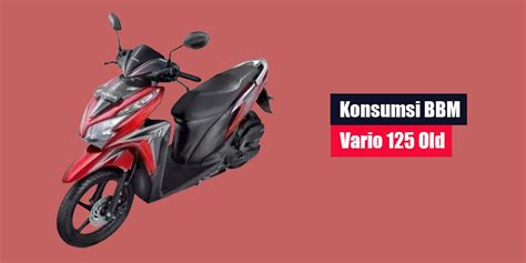 Konsumsi BBM Vario 125 Old LintasWarganet