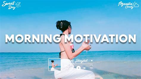 Morning Motivation 🍀 Chill Songs To Make You Feel So Good ~ Morning Songs To Start Your Good Day