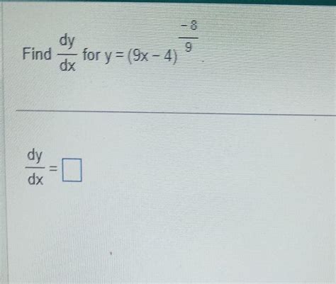 Solved Find Dxdy For Y 9x−4 9−8 Dxdy Calculate The