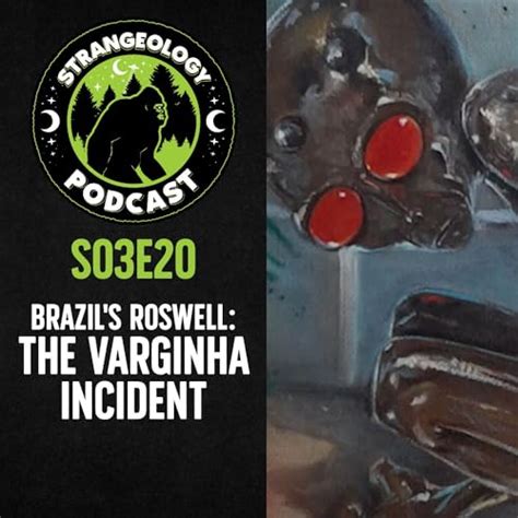 Brazils Roswell The Varginha Incident Strangeology Podcast Exploring The World Of Weird