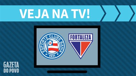 Bahia X Fortaleza AO VIVO Saiba Como Assistir Ao Jogo Na TV