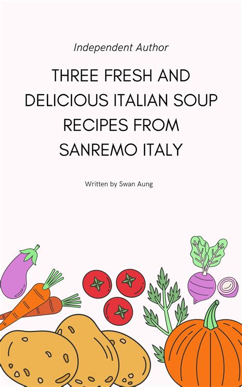 Three Fresh And Delicious Italian Soup Recipes From Sanremo Italy Ebook By Swan Aung Epub