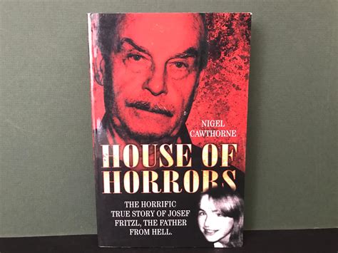 House Of Horrors The Horrific True Story Of Josef Fritzl The Father From Hell By Cawthorne