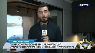 Link Vanguarda Alerta Contra Golpes Em Caraguatatuba Globoplay