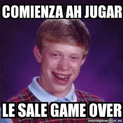 Meme Bad Luck Brian Comienza Ah Jugar Le Sale Game Over 658556