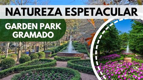 Gramado Rs Conhe A O Garden Park Gramado Youtube