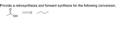 Solved Provide A Retrosynthesis And Forward Synthesis For Chegg