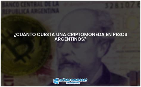 Cuánto cuesta una criptomoneda en pesos argentinos Comprar en