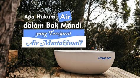 Apa Hukum Air Dalam Bak Mandi Yang Terciprat Air Mustamal Irtaqi