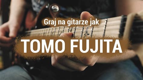 Graj Na Gitarze Jak Tomo Fujita Youtube