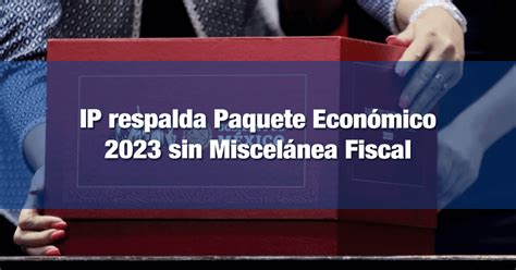 Ip Respalda Paquete Econ Mico Sin Miscel Nea Fiscal Incomex