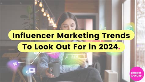 Influencer Marketing Trends To Look Out For In 2024 Blogger Tuesday