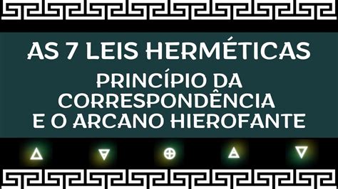 As 7 Leis HermÉticas CorrespondÊncia E O Arcano Hierofante Youtube