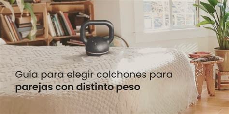 Colchones Para Parejas Con Distinto Peso Sue Os Descans